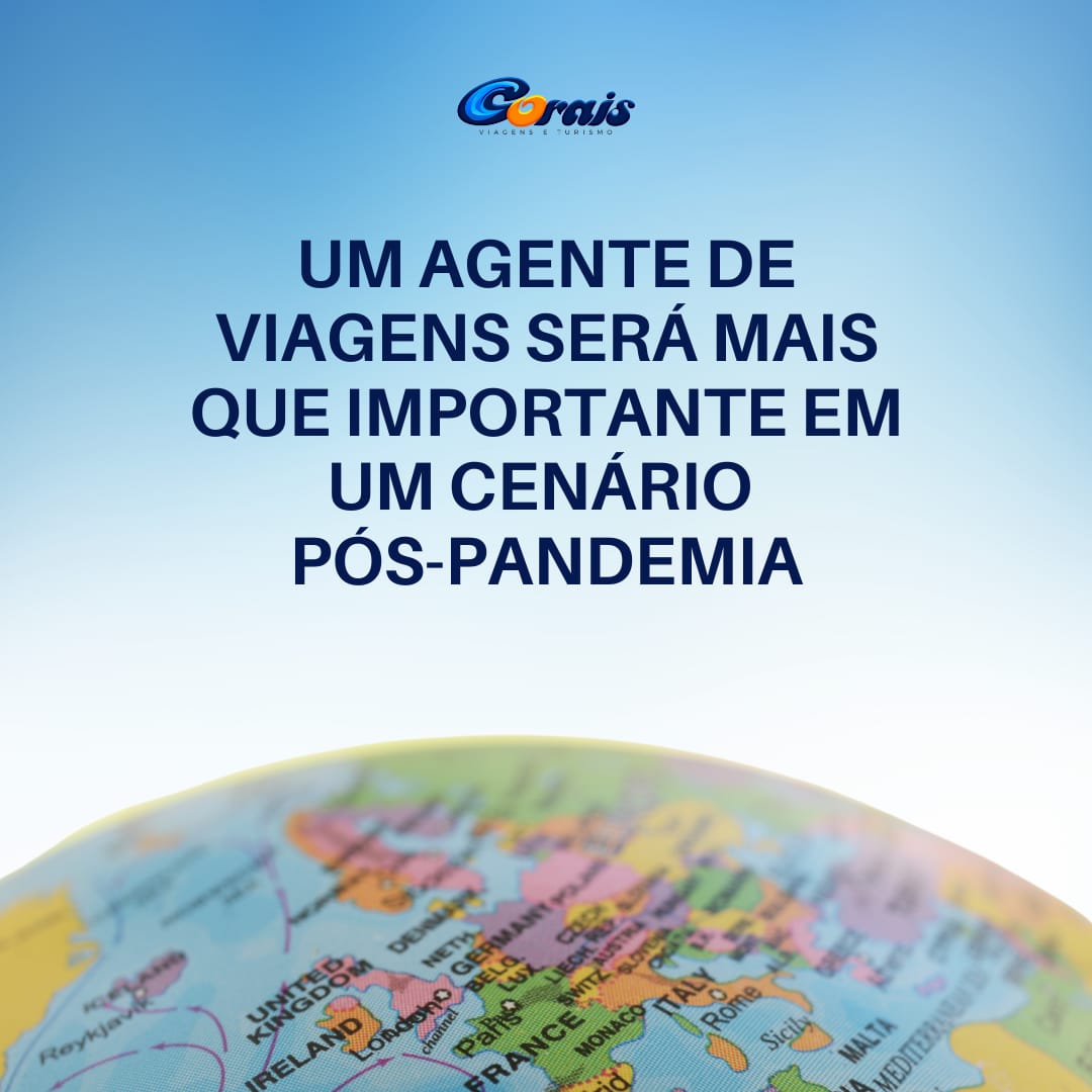 UM AGENTE DE VIAGENS SERÁ MAIS QUE IMPORTANTE EM UM CENÁRIO PÓS-PANDEMIA